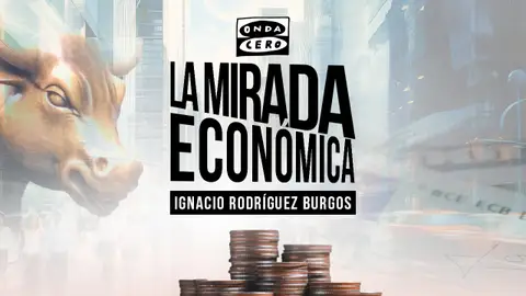 La mirada económica, el nuevo podcast de economía de Onda Cero