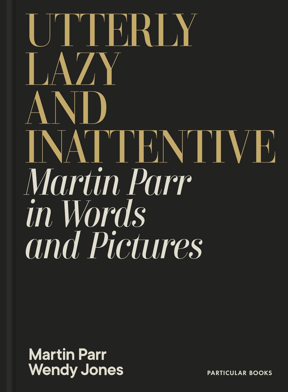 Utterly Lazy and Inattentive: Martin Parr in Words and Pictures