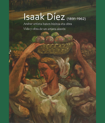 Isaak Díez (1891-1962) Vida y obra de un artista alavés