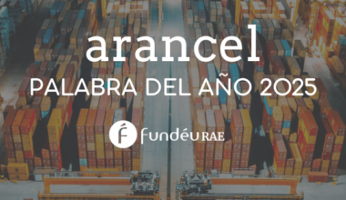 «arancel», palabra del año 2025 de la FundéuRAE