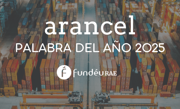 «arancel», palabra del año 2025 de la FundéuRAE