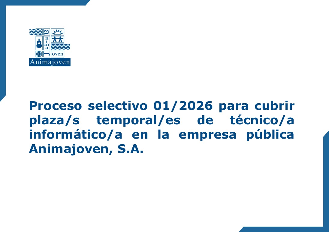 Proceso selectivo 01/2026 para cubrir plaza/s temporal/es de técnico/a informático/a en la empresa pública Animajoven, S.A.