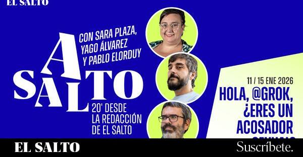 Podcast | Hola, @Grok, ¿eres un acosador sexual? - El Salto