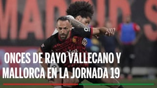 Alineaciones Rayo Vallecano - Mallorca: Alineaciones confirmadas de Rayo Vallecano y Mallorca en la jornada 19 de LaLiga