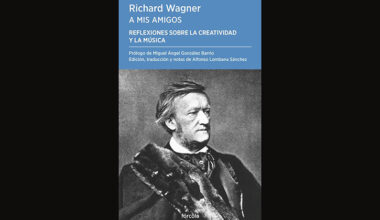Richard Wagner: A MIS AMIGOS. REFELXIONES SOBRE LA CREATIVIDAD Y LA MÚSICA