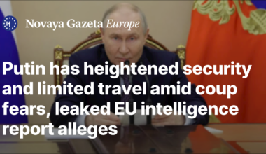 Putin has heightened security and limited travel amid coup fears, leaked EU intelligence report alleges — Novaya Gazeta Europe