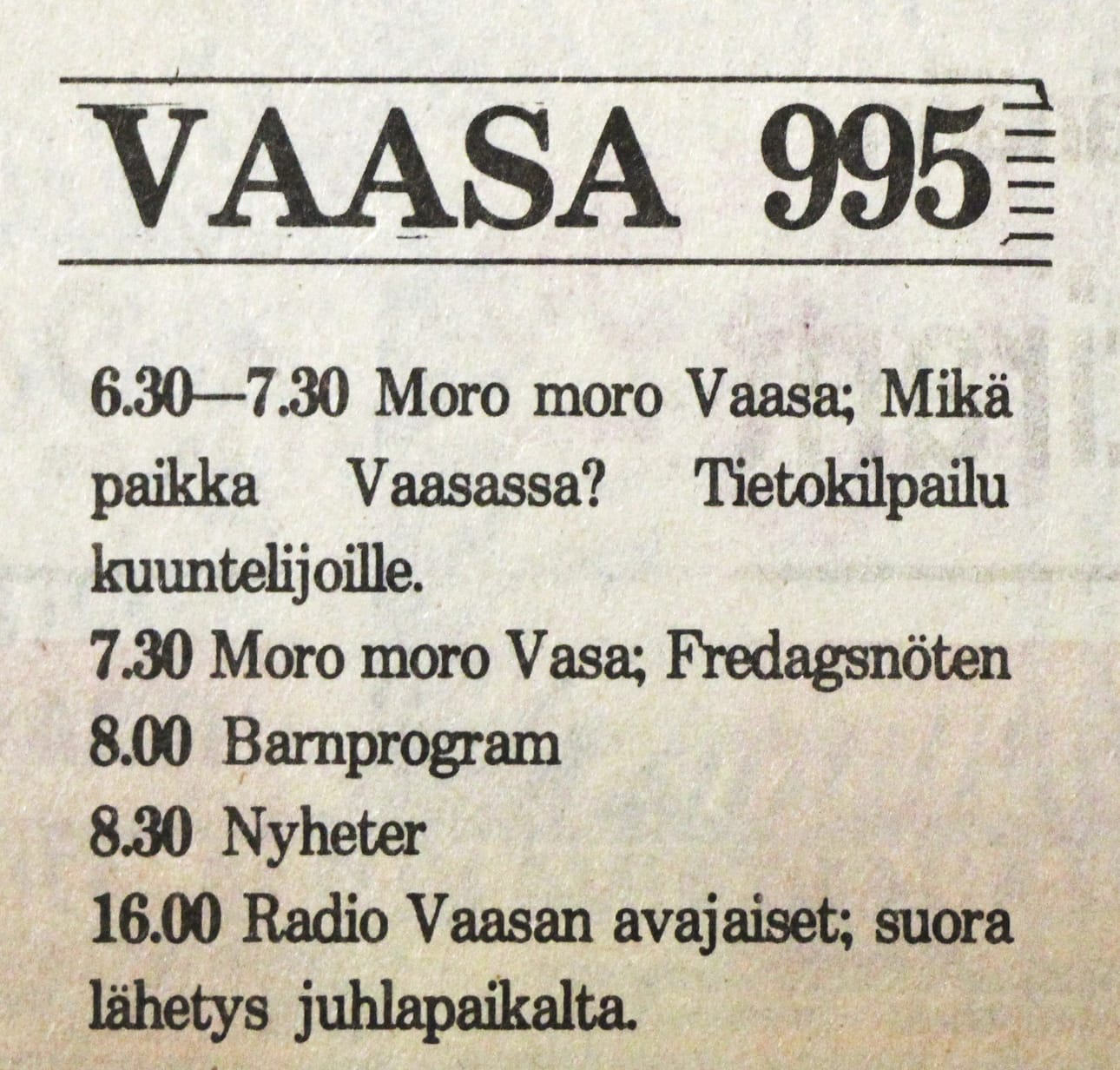Radio Vaasan ohjelma oli sanomalehti Pohjalaisessa 29.11.1985. Tuolloin vietettiin radion virallisia avajaisia. Radio Vaasa on Suomen vanhimpia, edelleen toimivia radiokanavia.