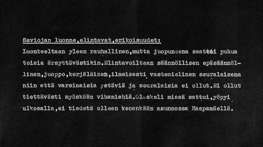 Poliisin kuvaus Saviojan luonteesta. Luonteeltaan rauhallinen, mutta juopuneena saattoi ärsyttää. Yleinen kuvaus harmittomasta, mutta hieman rasittavasta henkilöstä.