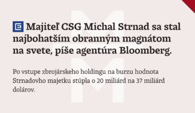 Konečne obchodný úspech pre Kaliňáka? Majiteľ CSG Strnad sa stal najbohatším obranným magnátom na svete, píše Bloomberg. Strnad je blízky Ficovej vláde.
