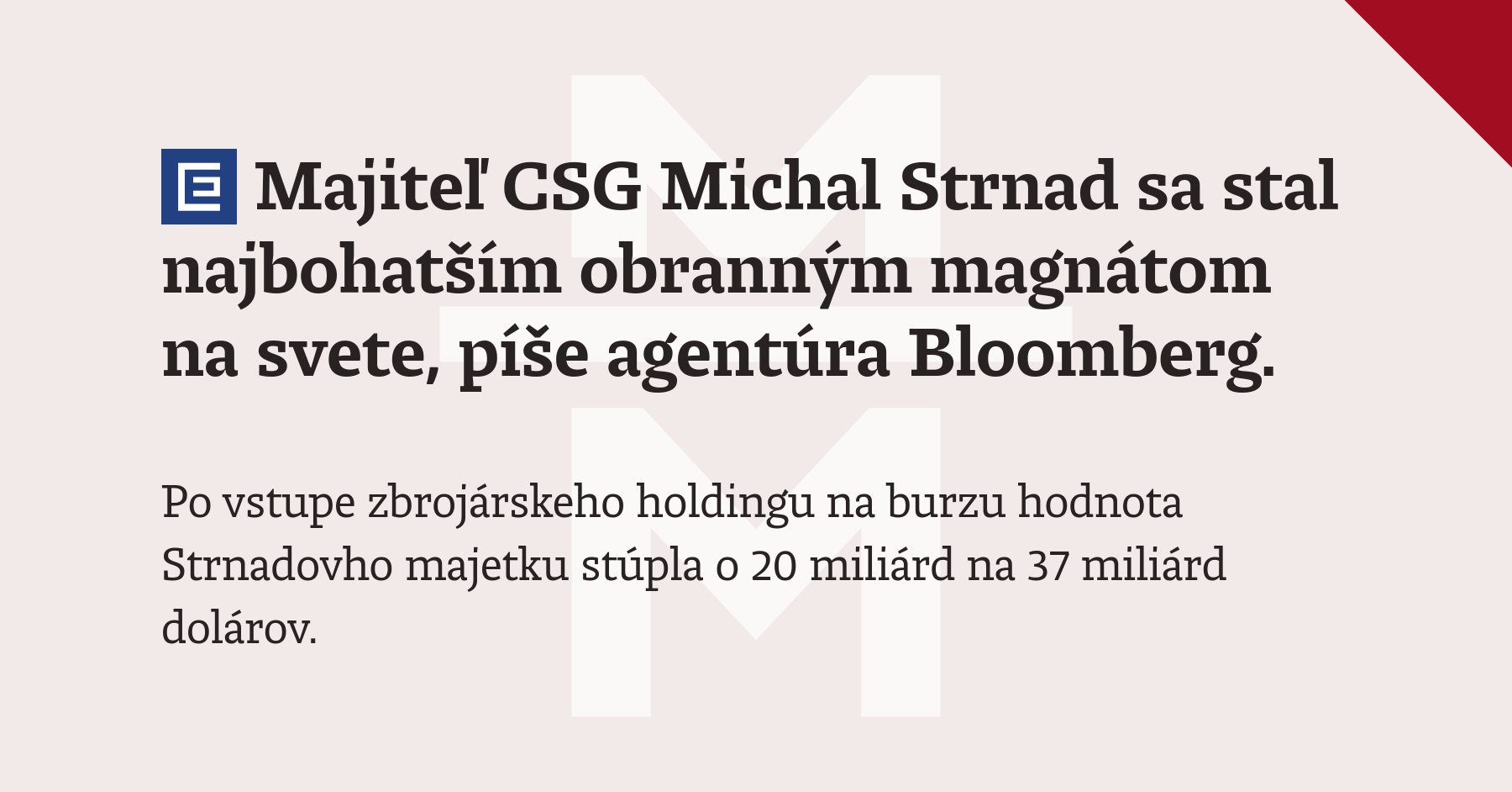 Konečne obchodný úspech pre Kaliňáka? Majiteľ CSG Strnad sa stal najbohatším obranným magnátom na svete, píše Bloomberg. Strnad je blízky Ficovej vláde.