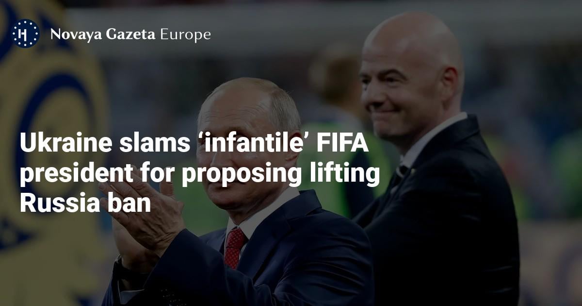 Ukraine slams ‘infantile’ FIFA president for proposing lifting Russia ban