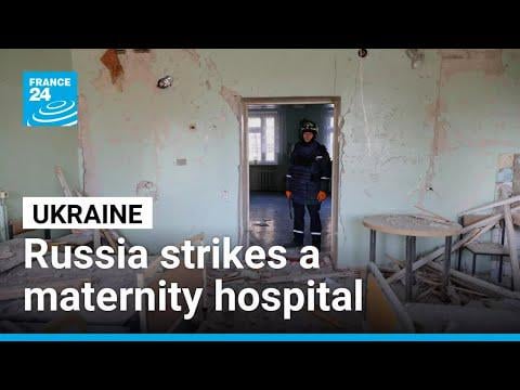 Russia strikes a maternity hospital and a miner's bus in Ukraine, killing at least 21 • FRANCE 24