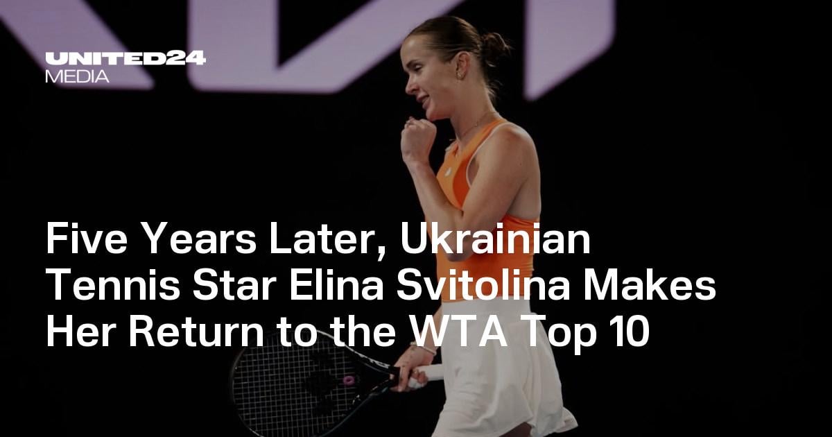 Five Years Later, Ukrainian Tennis Star Elina Svitolina Makes Her Return to the WTA Top 10