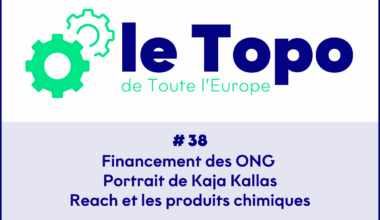 Le Topo #38 - Financement des ONG | Portrait de Kaja Kallas | Reach et les produits chimiques