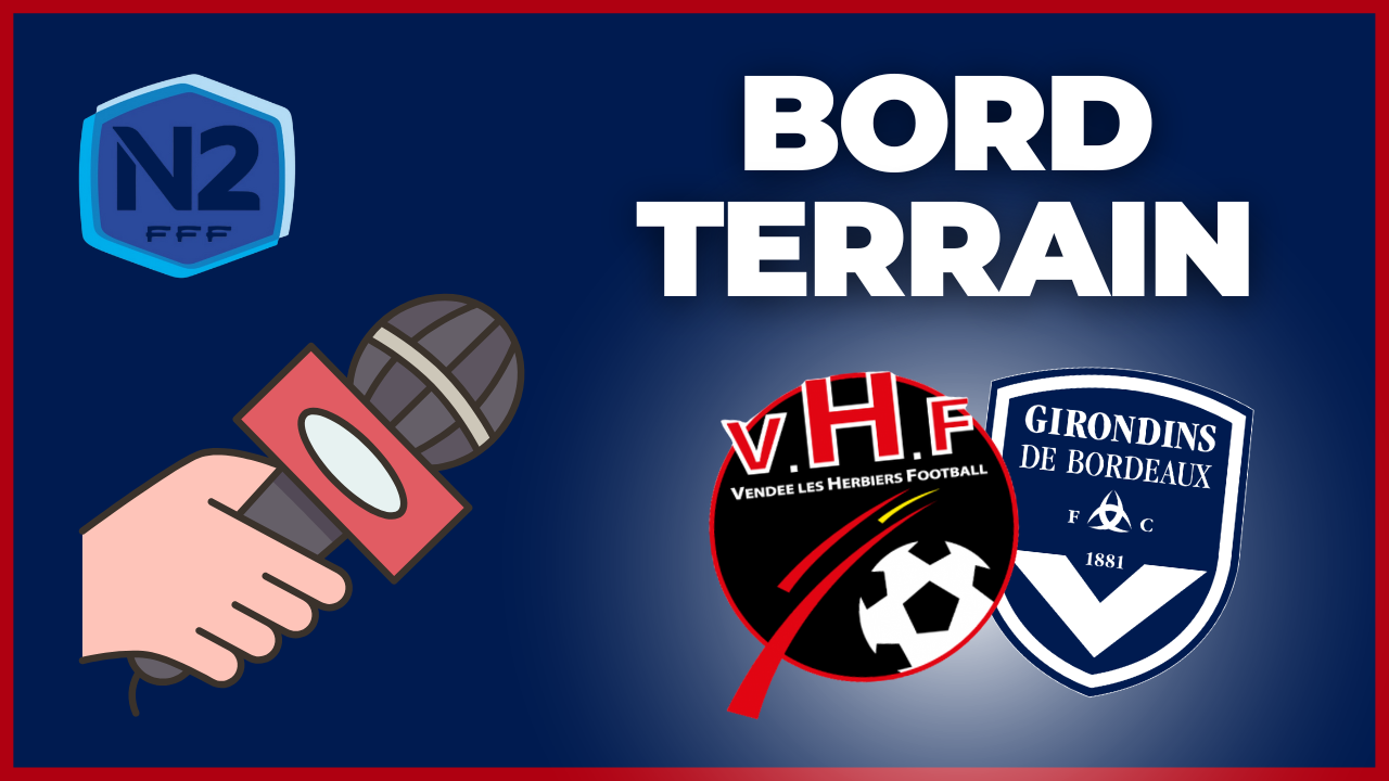 Les Herbiers-Bordeaux en direct : Bord terrain, compo, enjeu pour les Girondins en National 2