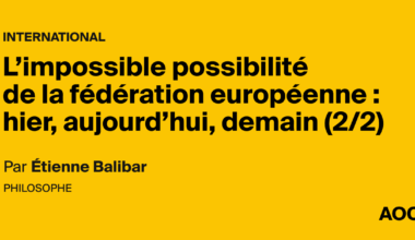 L’impossible possibilité de la fédération européenne : hier, aujourd’hui, demain (2/2)