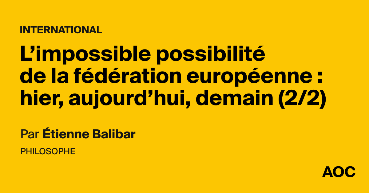 L’impossible possibilité de la fédération européenne : hier, aujourd’hui, demain (2/2)