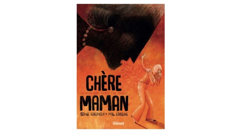 Chère Maman de Sophie Adriansen et Melle Caroline, Glénat, 256 pages, 26 €