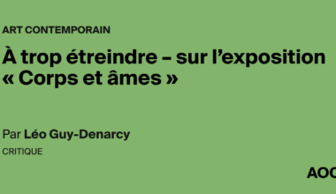 À trop étreindre – sur l'exposition « Corps et âmes »