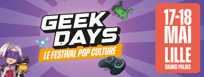 Les Geek Days reviennent à Lille Grand Palais les 17 & 18 mai 2025