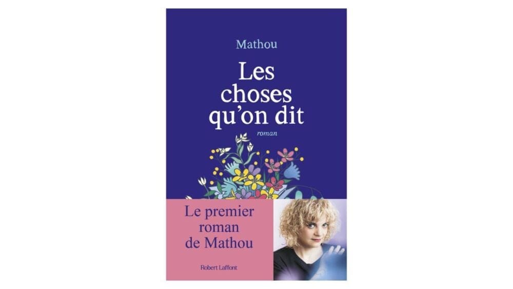 Les choses qu'on dit de Mathou, Robert Laffont, 224 pages, 18,90 euros