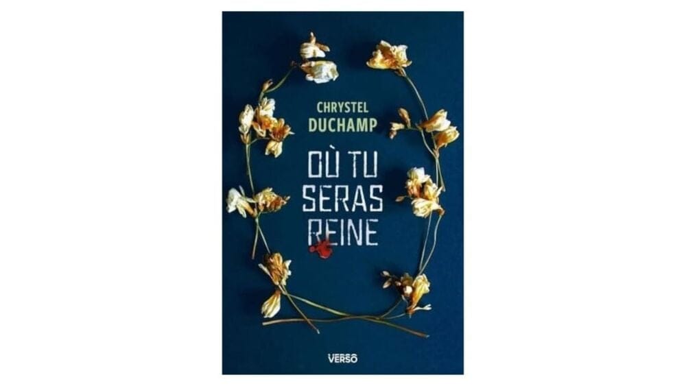 Où tu seras reine de Chrystel Duchamp, Verso, 320 pages, 20,90 euros