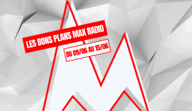 Les Bons Plans Max Radio du 09/06 au 15/06