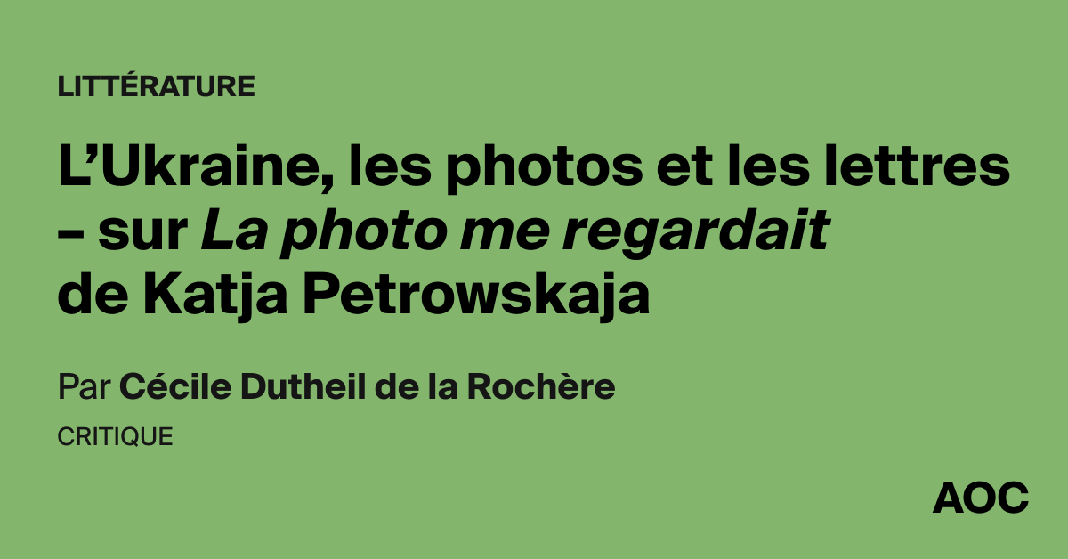 L'Ukraine, les photos et les lettres – sur La photo me regardait de Katja Petrowskaja