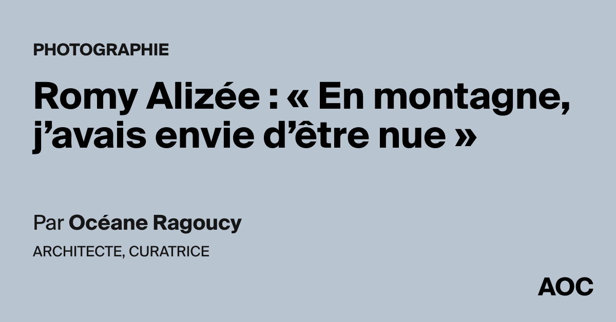 Romy Alizée : « En montagne, j'avais envie d'être nue »