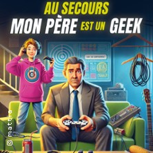 Affiche Au Secours mon Père est un Geek - Comédie de Grenoble