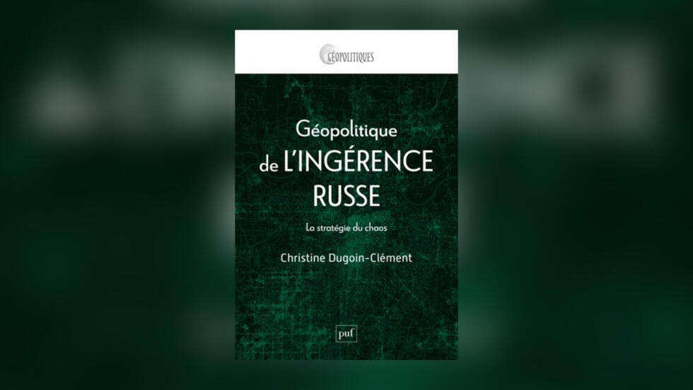 Christine Dugoin-Clément a publié «Géopolitique de l'ingérence russe. La stratégie du chaos» le 12 mars 2025.