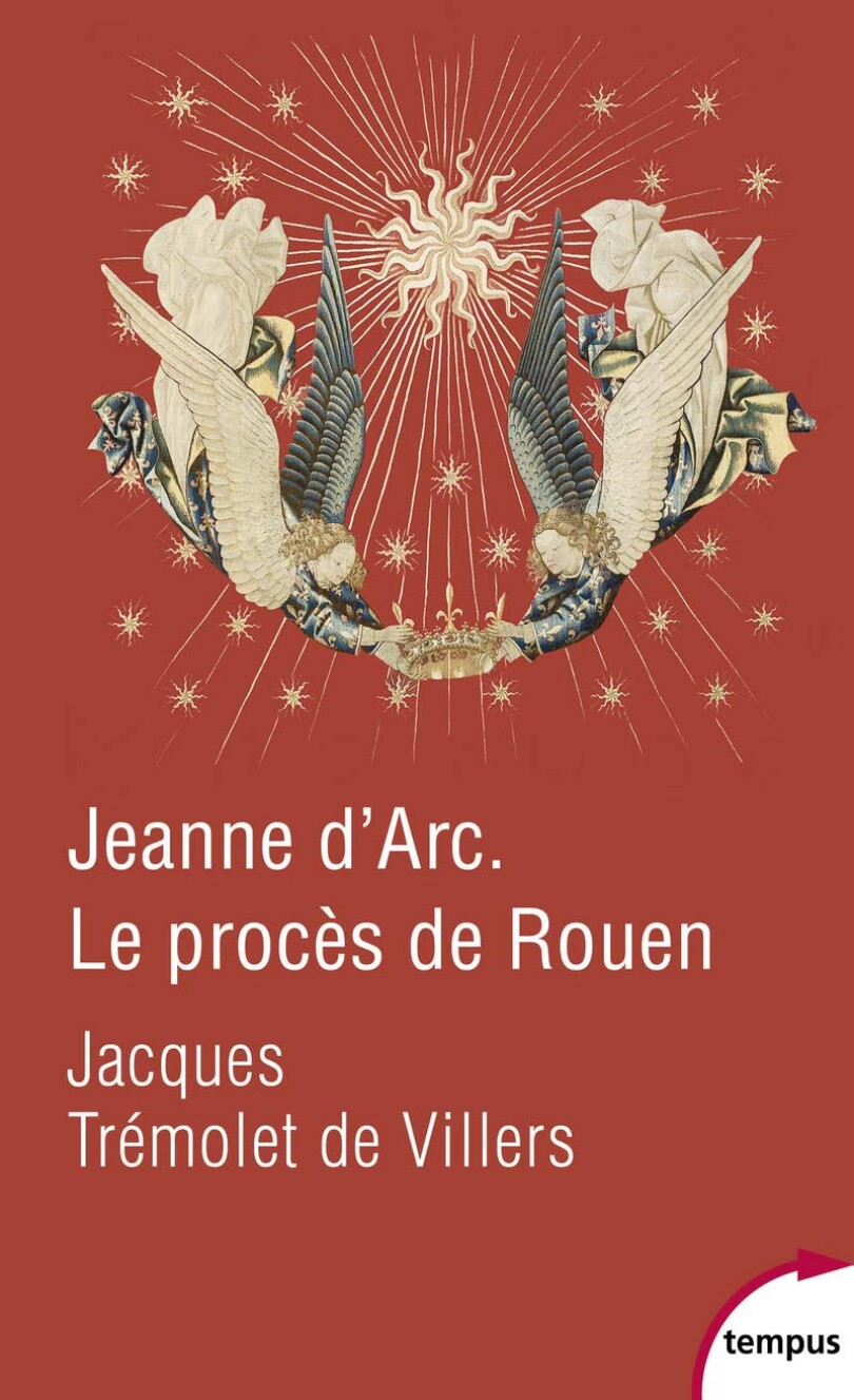 Jeanne d'Arc, Le procès de Rouen par Jacques Trémolet de Villers (éd. Tempus Perrin).