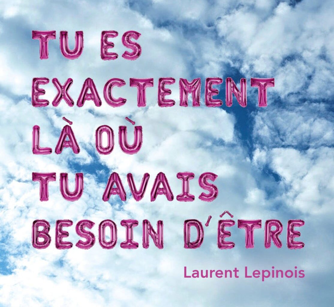 Tu es exactement là où tu avais besoin d’être