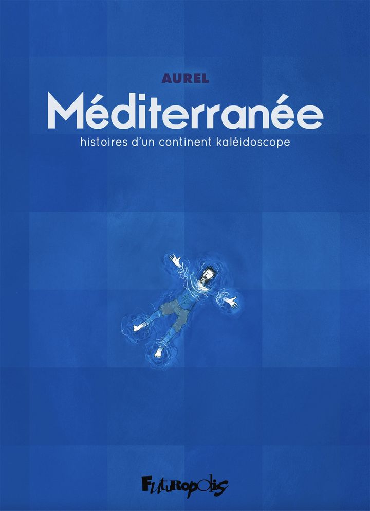 La couverture de "Méditerranée, histoires d'un continent kaléidoscope" de Aurel. (FUTUROPOLIS)