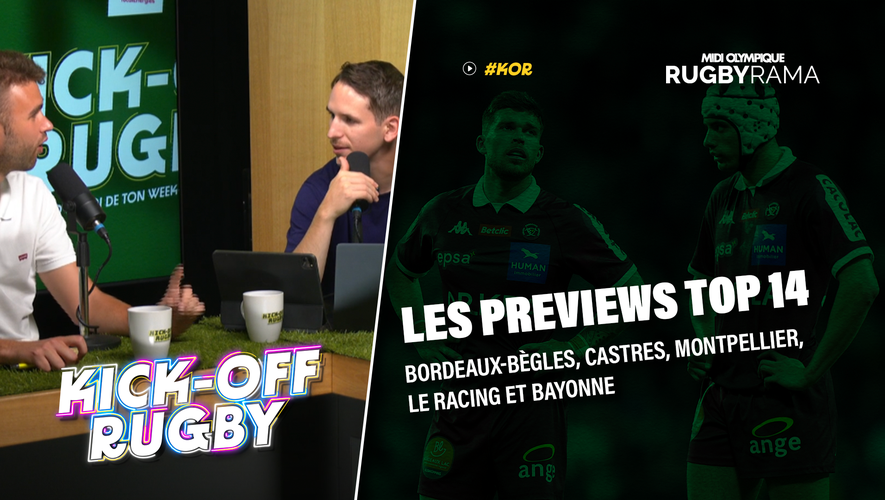 Vidéo. Top 14 – Les previews de Bordeaux-Bègles, Castres, Montpellier, le Racing et Bayonne dans Kick-Off Rugby