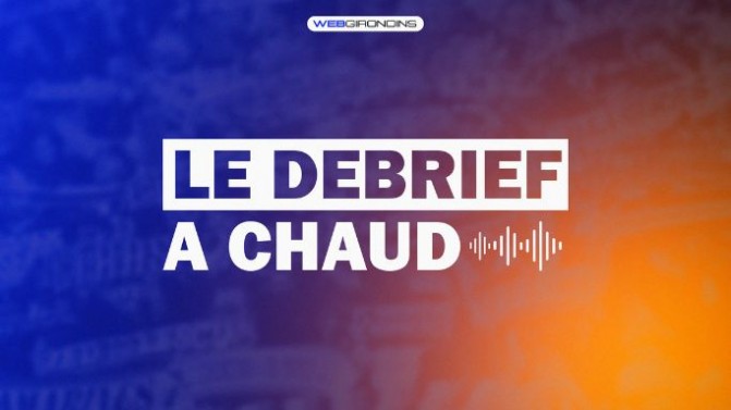 Girondins : Débrief à Chaud de Bordeaux-Granville (0-1)