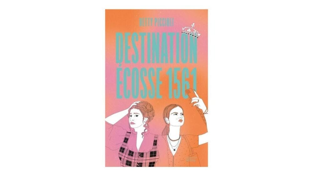 Destination Ecosse 1561 de Betty Piccioli, La Martinière fictions, à partir de 16 ans