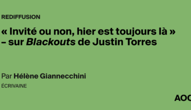 « Invité ou non, hier est toujours là » – sur Blackouts de Justin Torres