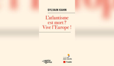 «L'atlantisme est mort ? Vive l'Europe !» de Sylvain Kahn