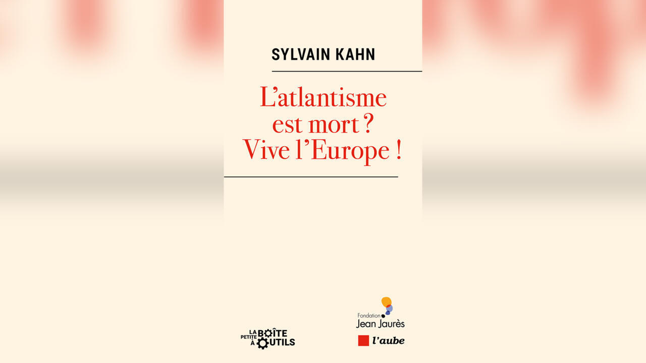 «L'atlantisme est mort ? Vive l'Europe !» de Sylvain Kahn
