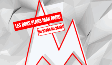 Les Bons Plans Max Radio du 22/09 au 28/09