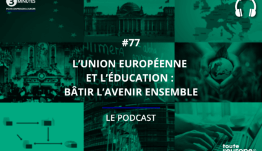 [Podcast] L’Union européenne et l’éducation : bâtir l’avenir ensemble