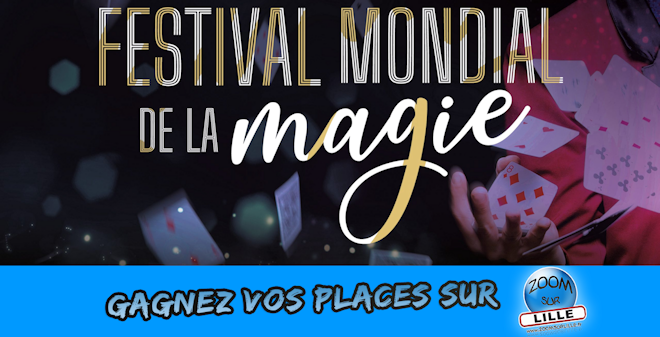 Gagnez vos places pour le Festival Mondial de la Magie au Grand Théâtre de Lille Grand Palais