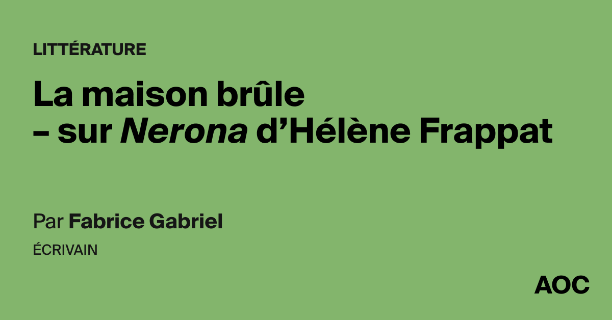 La maison brûle – sur Nerona d'Hélène Frappat