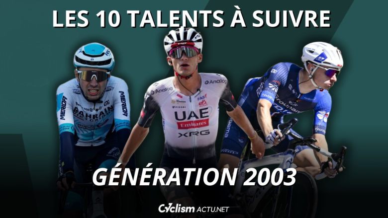 Cyclisme. Analyse Cyclism'Actu - Les 10 plus grands talents à suivre de la génération 2003