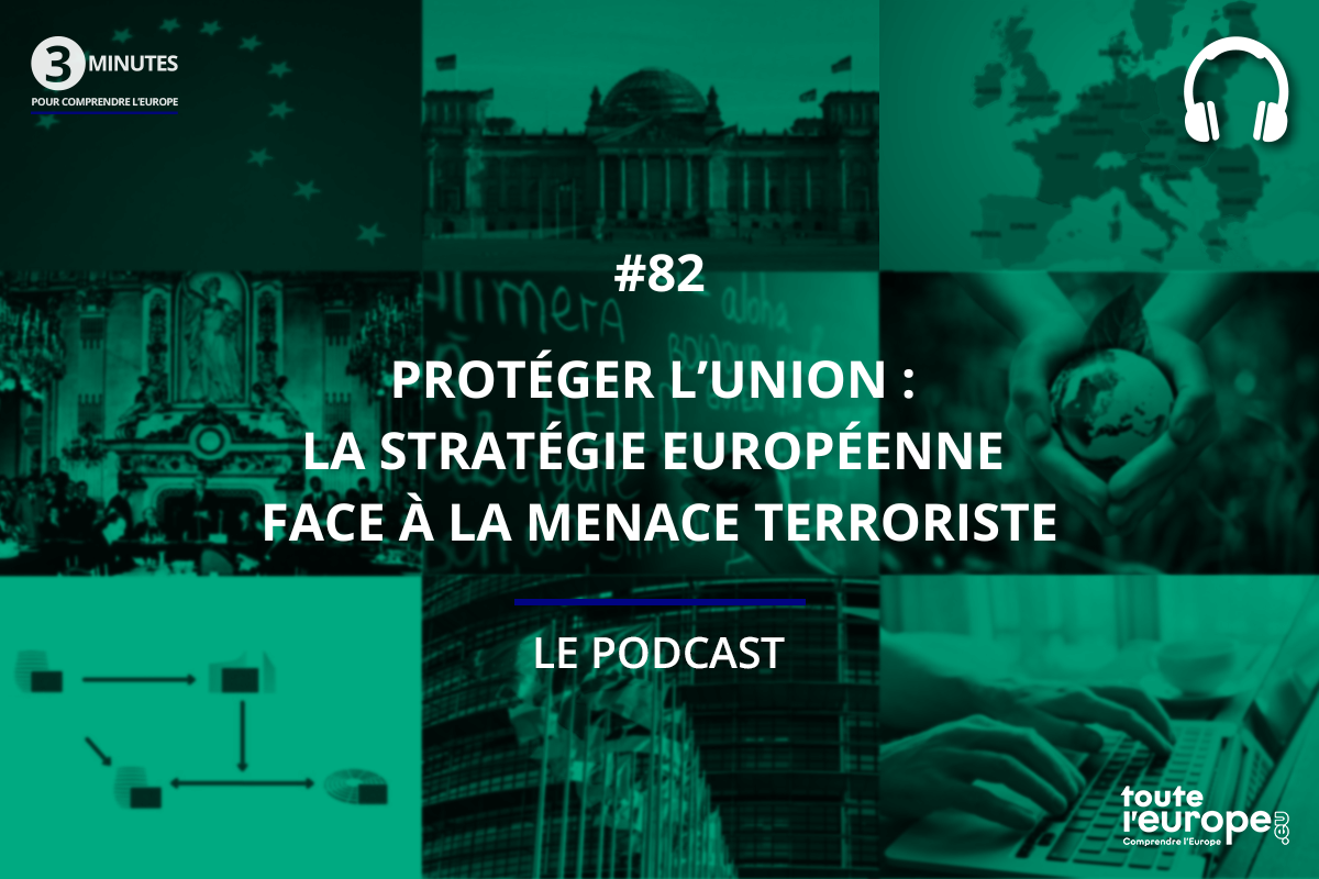 [Podcast] Protéger l’Union : la stratégie européenne face à la menace terroriste