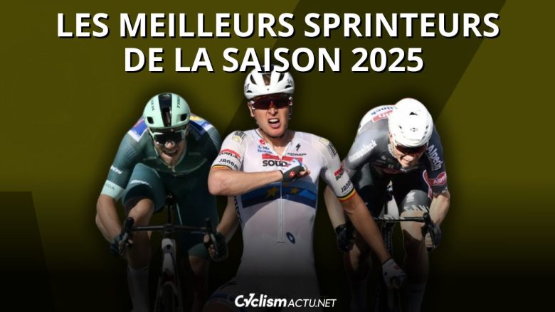 Cyclisme. Analyse - Le Top 10 Cyclism'Actu.... les meilleurs sprinteurs de la saison 2025