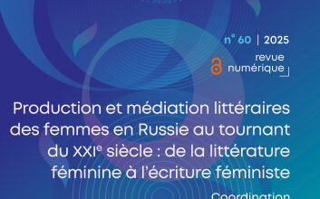 2025 Production et médiation littéraires des femmes en Russie au tournant du XXIe siècle : de la littérature féminine à l’écriture féministe
