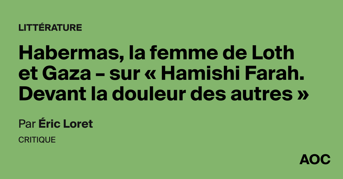 Habermas, la femme de Loth et Gaza – sur « Hamishi Farah. Devant la douleur des autres »
