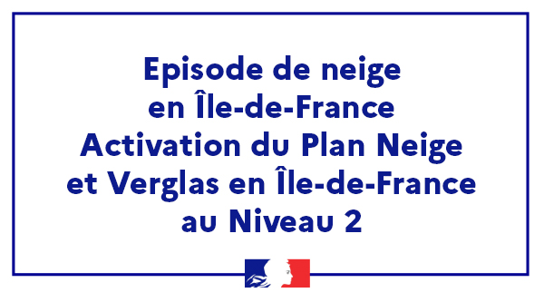 Communiqué de presse - Episode de neige en Île-de-France- Activation du Plan Neige et Verglas en Île-de-France au Niveau 2
